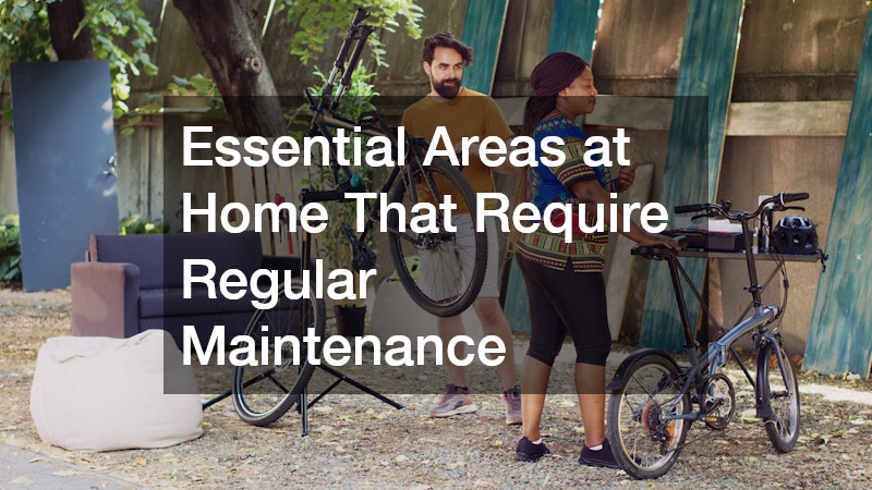 Essential Areas at Home That Require Regular Maintenance